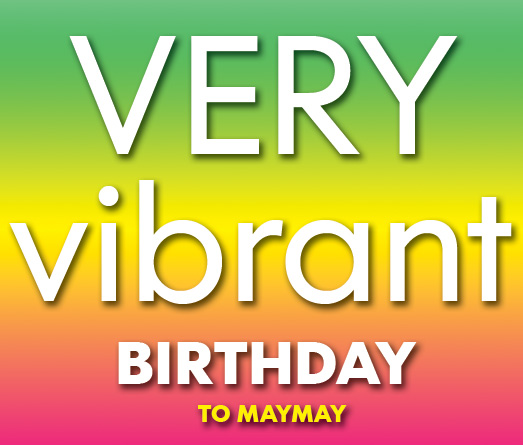 very vibrant birthday to maymay